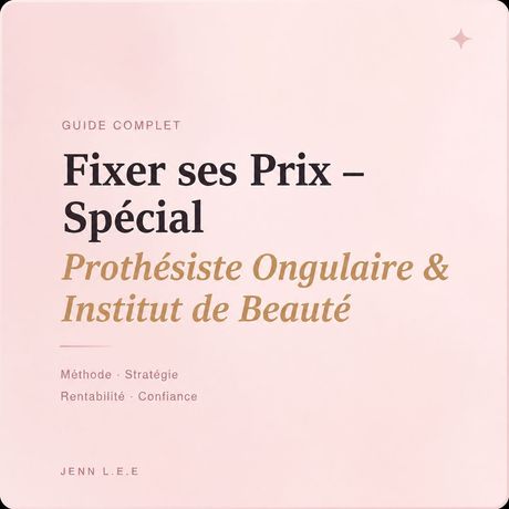 Guide Complet : Fixer ses Prix - Spécial Prothésiste Ongulaire &amp; Institut de Beauté