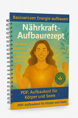  Energie aufbauen, Nährkraft Aufbaurezept. Energie für Körper und Seele 
