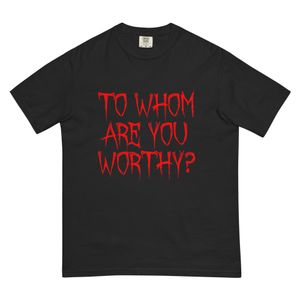 “To Whom Are You Worthy?” Black Tee