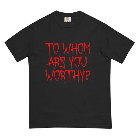 “To Whom Are You Worthy?” Black Tee