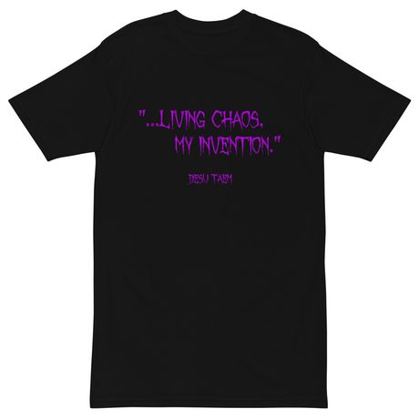 “…Living Chaos, My Invention” Black Tee
