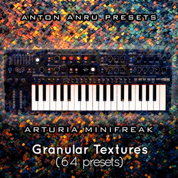 Arturia Minifreak - Granular Textures (64 Presets by Anton Anru)