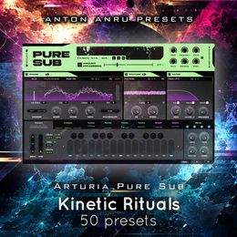 Arturia Pure SUB - Kinetic Rituals (50 Presets by skendi)