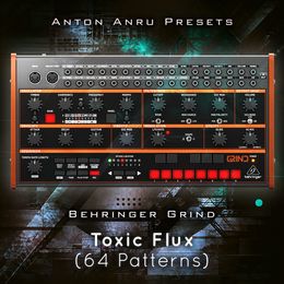 Behringer Grind - Toxic Flux (64 Patterns by Anton Anru)