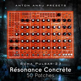 Soma Pulsar-23 - Résonance Concrète (50 Patches by Anton Anru)