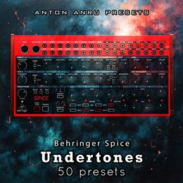 Behringer Spice - Undertones (50 Patches + WAV Samples by Anton Anru)