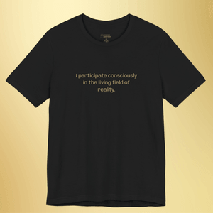 I participate consciously in the living field of reality