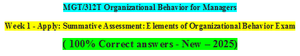 MGT 312T Wk 1 - Apply: Summative Assessment: Elements of Organizational Behavior Exam 