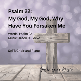 Psalm 22: My God, My God, Why Have You Forsaken Me