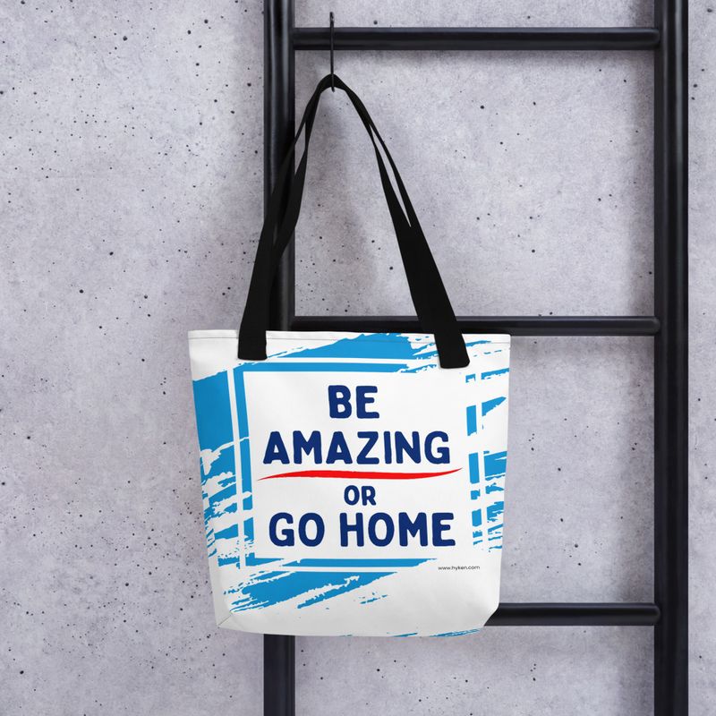 Be Amazing or Go Home™ Tote