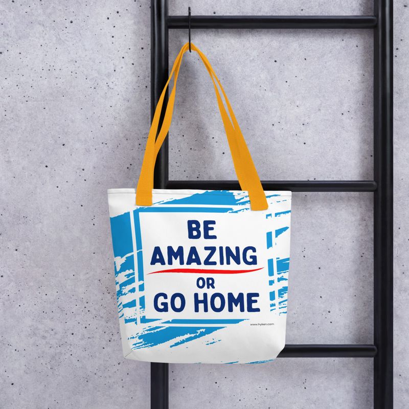 Be Amazing or Go Home™ Tote