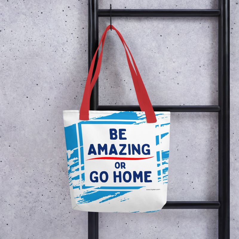 Be Amazing or Go Home™ Tote