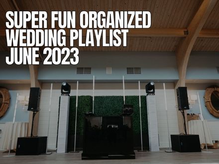 Super Fun Wedding Organized Playlist (First Dance Set, Dinner Set and After Dinner Set)  - June 2023