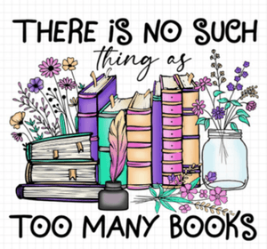 Book Lover Gift Sublimation No Such Thing as Too Many Books  Book Lover Gift Floral Book Transfer Bo