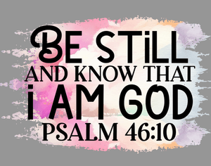 Be Still and Know That I Am God PNG | Psalm 46:10 Christian Sublimation | Faith Digital Download 