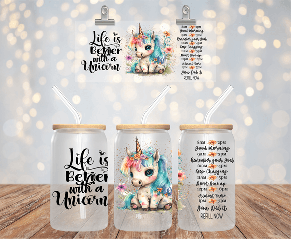LIFE BETTER WITH A UNICORN 16OZ UV DTF LIBBEY GLASS CUP WRAP