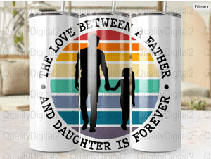 The Love Between a Father and Daughter Is Forever Tumbler Wrap 20oz Skinny Tumbler Digital Download 