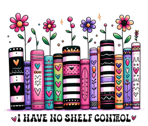 No Shelf Control Book Lovers PNG I Have No Shelf Control Book Lovers Png Reading Book Quote 