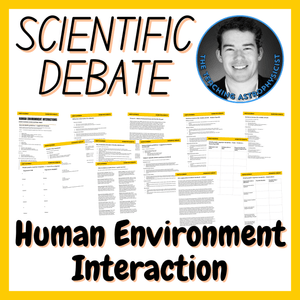 Human Environment Interactions | Scientific Debate Set | Middle / High School