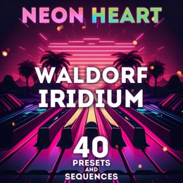 SR Waldorf Iridium - "Neon Heart" 40 Presets and Sequences. 