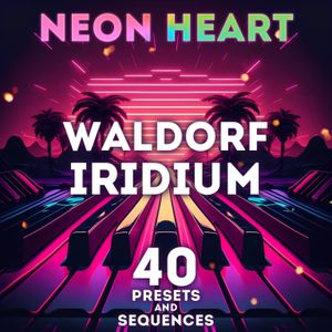 SR Waldorf Iridium - &quot;Neon Heart&quot; 40 Presets and Sequences. 