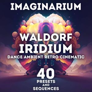SR Waldorf Iridium - &quot;Imaginarium&quot; 40 Presets and Sequences.