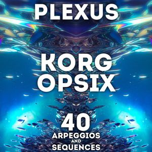 SR Korg Opsix - "Plexus" 40 Arpeggios and Sequences.