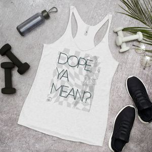 &quot;Dope, Ya Mean?&quot; Racerback Tank Top