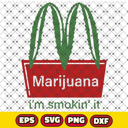 Marijuana I&#x27;m Smoking It SVG, PNG, DXF, 420 McDonald&#x27;s SVG , PNG instant Download