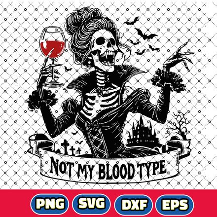 Not My Blood Type Skeleton Drinking Blood Wine Halloween SVG, DXF , PNG , EPS