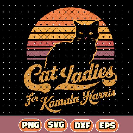 Cat Ladies For Kamala Harris SVG , DXF, PNG , EPS Digital Download