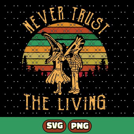 Beetlejuice, Never Trust The Living Digital Download SVG, Beetlejuice PNG