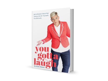 You Gotta Laugh: Wit And Wisdom About Not Taking Life (Or Yourself) Too Seriously 