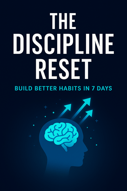 The Discipline Reset – Build Better Habits in 7 Days