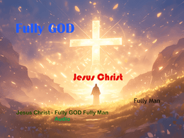 Jesus Christ Fully GOD Fully Man - so what?