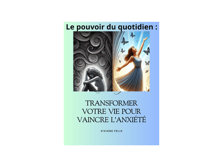 Le pouvoir du quotidien : Transformer votre vie pour vaincre l&#x27;anxiété