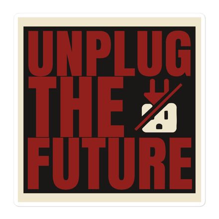 Unplug The Future – Vinyl Sticker | Anti-AI Rebellion Decal