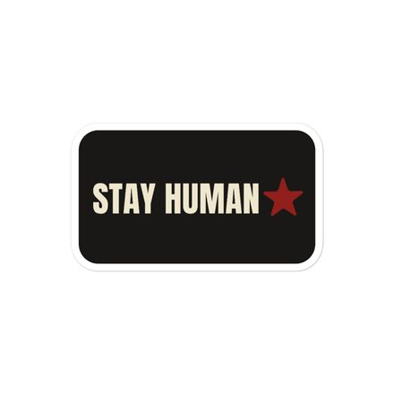 Stay Human ★ Vinyl Sticker | Official Resistance Badge
