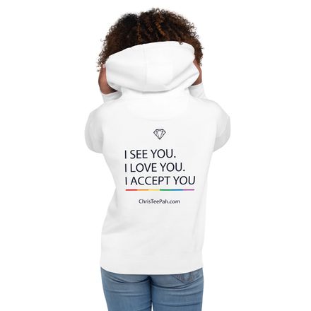 Unisex Premium TeePah &quot;I see you, I love you, I accept you&quot; Acceptance Hoodie Light Collection