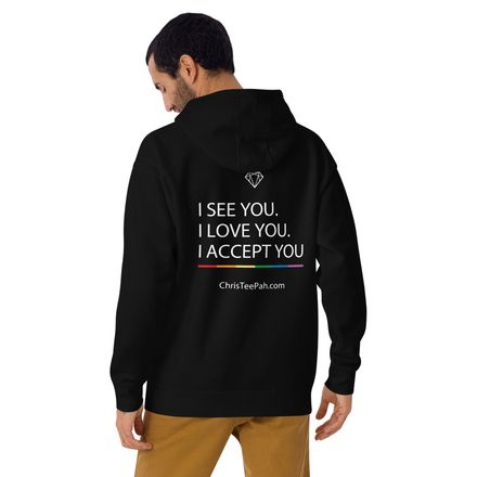 Unisex Premium TeePah &quot;I see you, I love you, I accept you&quot; Acceptance Hoodie Dark Collection