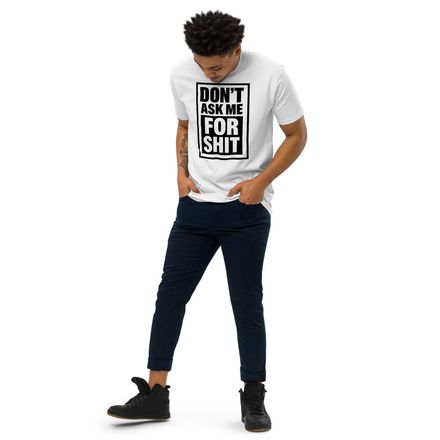Don't Ask Me For Shit Unisex (White)