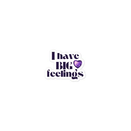 &quot;I have big feelings.&quot; sticker