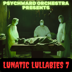 Psychward Orchestra Lunatic Lullaby&#x27;s Vol 7