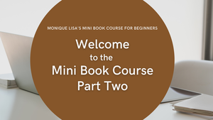 Monique Lisa&#x27;s Mini Book Course Part Two 