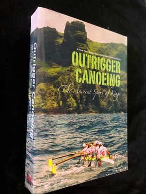 Outrigger Canoeing - The Ancient Sport of Kings by Steve West