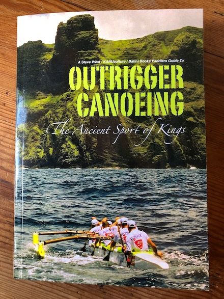 Outrigger Canoeing - The Ancient Sport of Kings by Steve West