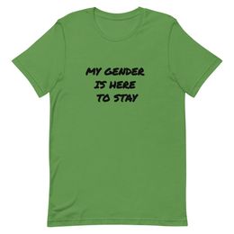 My Gender Is Here To Stay Unisex T-Shirt