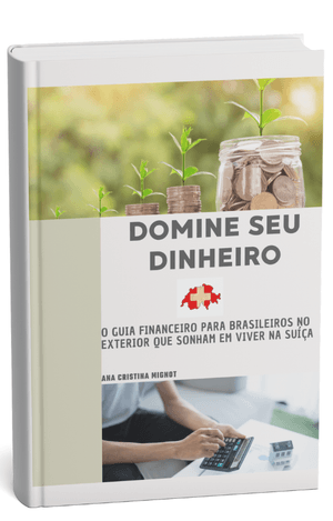 E-book-Domine Seu Dinheiro- O guia financeiro para brasileiros no exterior que querem viver na Suiça