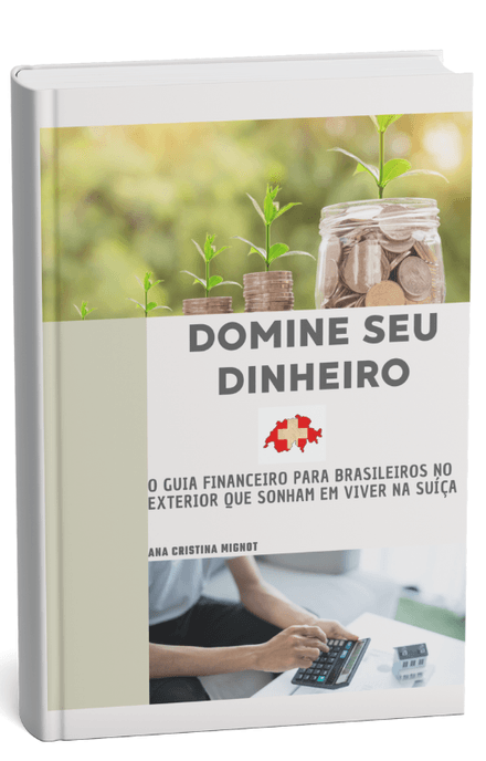 E-book-Domine Seu Dinheiro- O guia financeiro para brasileiros no exterior que querem viver na Suiça