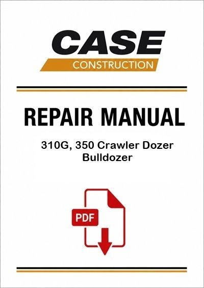 Case 310G, 350 Crawler Dozer Bulldozer Service Pdf Manual